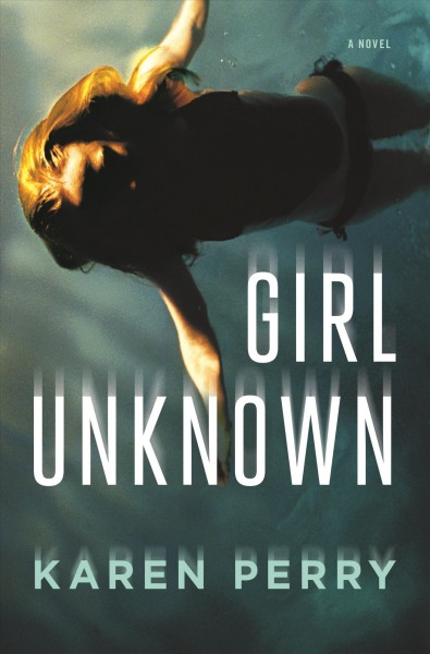 Girl unknown : a novel / Karen Perry.
