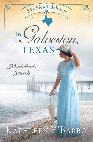 My heart belongs in Galveston, Texas : Madeline's search / Kathleen Y'Barbo.