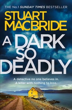 A dark so deadly / Stuart MacBride.