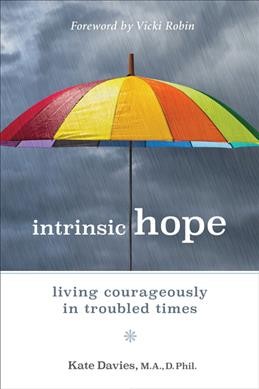 Intrinsic hope : living courageously in troubled times / by Kate Davies.