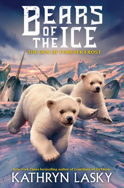 Bears of the ice , #2 : The den of forever frost / Kathryn Lasky.