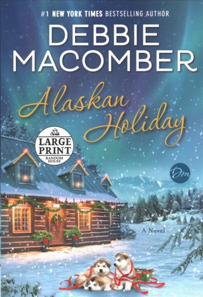 Alaskan holiday [large print] : a novel / Debbie Macomber.