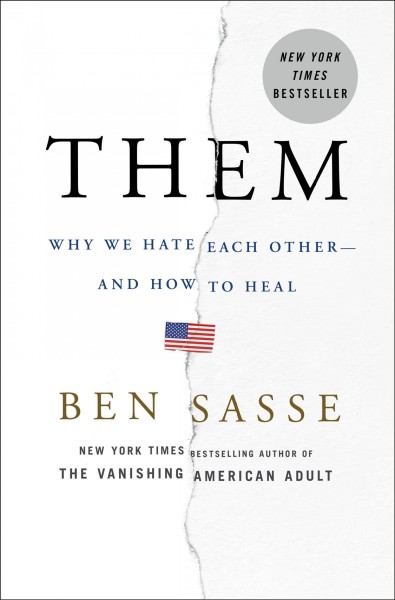 Them : why we hate each other-- and how to heal / Ben Sasse.