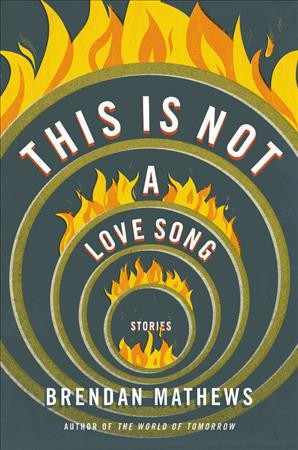 This is not a love song : stories / Brendan Mathews.