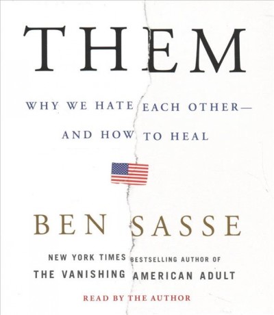 Them : why we hate each other--and how to heal / Ben Sasse.