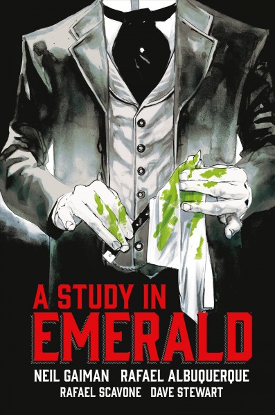 A study in emerald / story and words, Neil Gaiman ; art and adaptation script, Rafael Albuquerque ; adaptation script, Rafael Scavone.