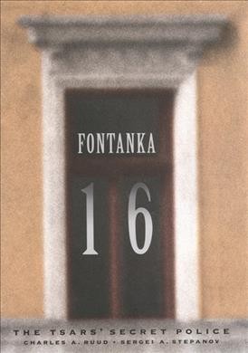Fontanka 16 [electronic resource] : the tsars' secret police / Charles A. Ruud and Sergei A. Stepanov.