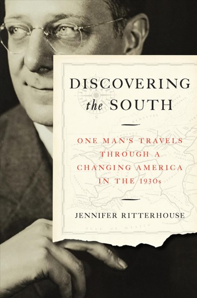 Discovering the South : one man's travels through a changing America in the 1930s / Jennifer Ritterhouse.