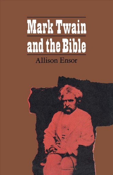 Mark Twain & the Bible / Allison Ensor.