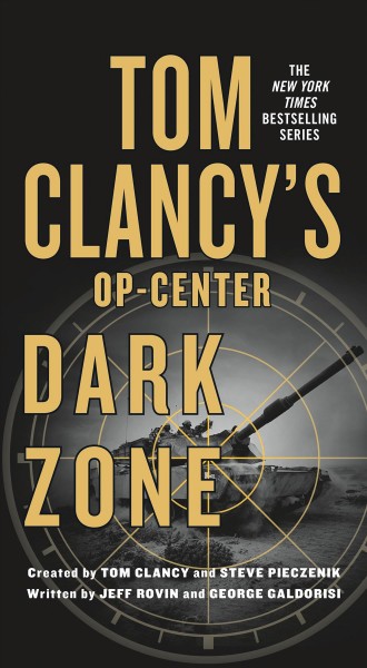 Tom Clancy's Op-center. Dark zone / created by Tom Clancy and Steve Pieczenik ; written by Jeff Rovin and George Galdorisi.