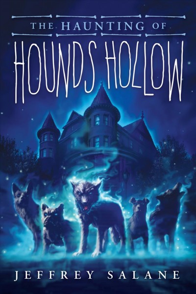 The haunting of Hounds Hollow / Jeffrey Salane.