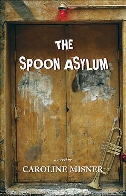 The spoon asylum / Caroline Misner.