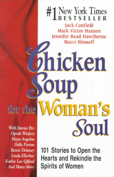 Chicken soup for the woman's soul : 101 stories to open the hearts and rekindle the spirits of women.
