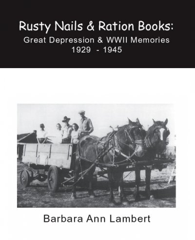 Rusty nails & ration books : Great Depression & WWII memories, 1929-1945.