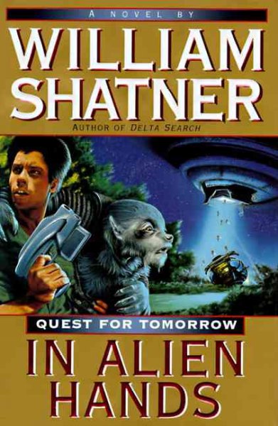 Quest For Tomorow: In Alien Hands /  William Shatner. -- Hardcover Book