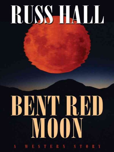 Bent red moon : a western story / Russ Hall. Hardcover Book