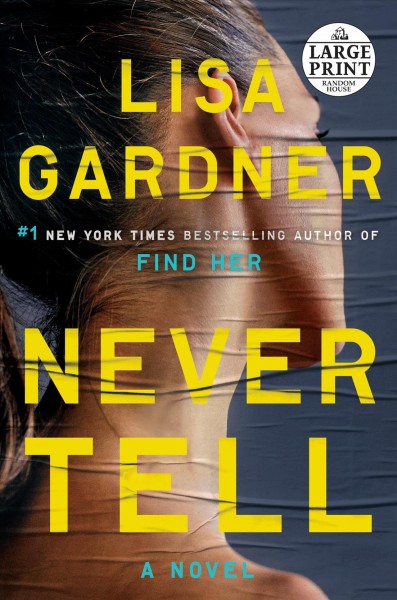 Never tell  [large print]  : a novel / Lisa Gardner.