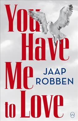 You have me to love / Jaap Robben ; translated from the Dutch by David Doherty.