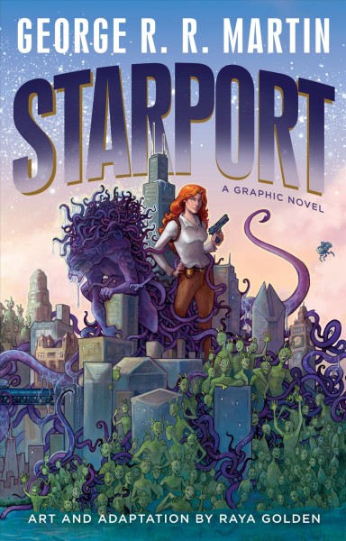 Starport : a graphic novel / written by George R. R. Martin ; art and adaptation by Raya Golden ; coloring by Rachel Hilley ; lettering by Bill Tortolini. 