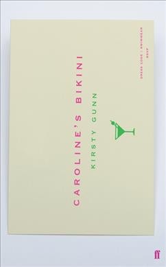 Caroline's bikini : an arrangement of a novel with an introduction and some further materials / by Kirsty Gunn.