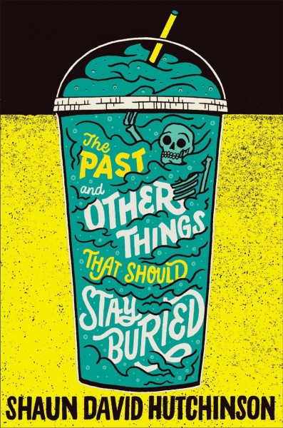 The past and other things that should stay buried / Shaun David Hutchinson.