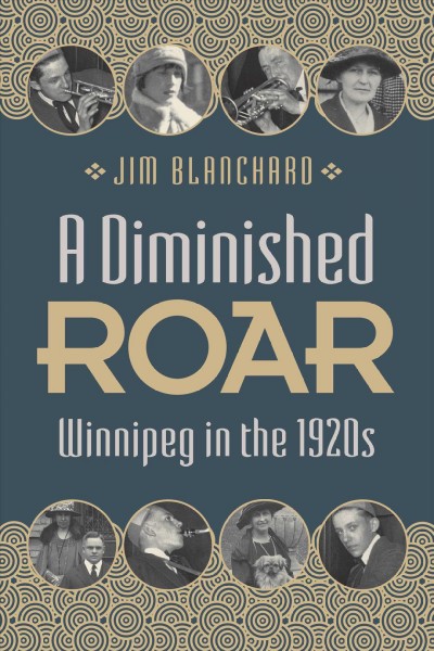 A diminished roar : Winnipeg in the 1920s / Jim Blanchard.