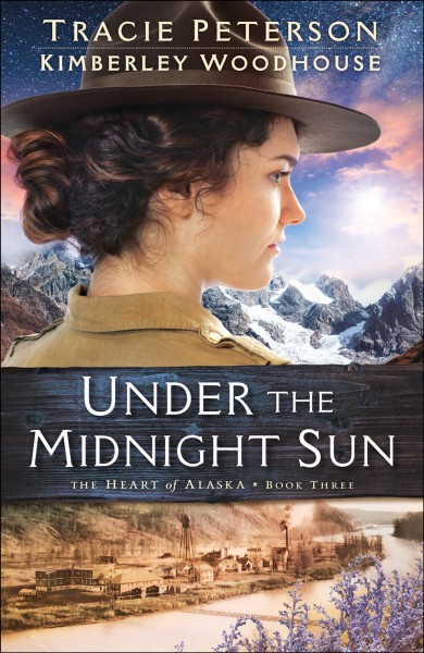 Under the midnight sun / Tracie Peterson and Kimberley Woodhouse.