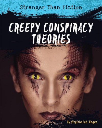 Creepy conspiracy theories / by Virginia Loh-Hagan.