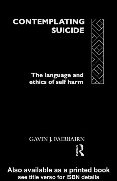 Contemplating suicide : the language and ethics of self-harm / Gavin J. Fairbairn.