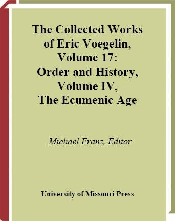 Order and history. Volume IV, The ecumenic age / edited with an introduction by Michael Franz.