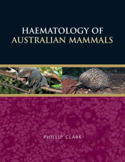 Haematology of Australian mammals / Phillip Clark.
