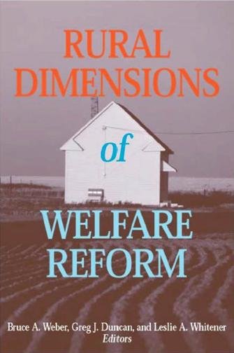 Rural dimensions of welfare reform / Bruce A. Weber, Greg J. Duncan, Leslie A. Whitener, editors.