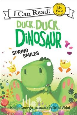 Duck, duck, dinosaur : spring smiles / by Kallie George ; illustrated by Oriol Vidal.