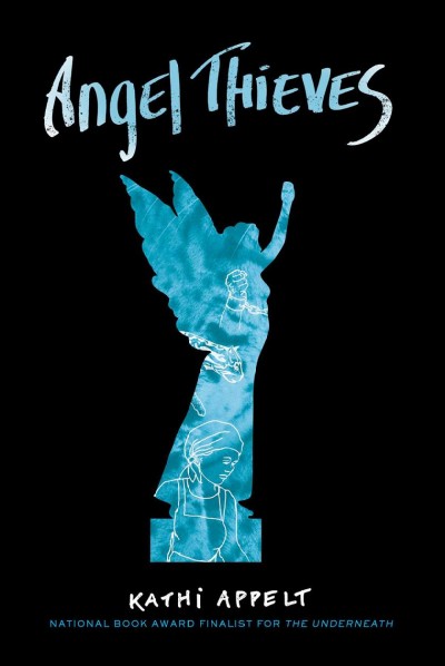 Angel thieves / a novel by Kathi Appelt.