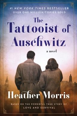 The Tattooist of Auschwitz : A Novel / Heather Morris.