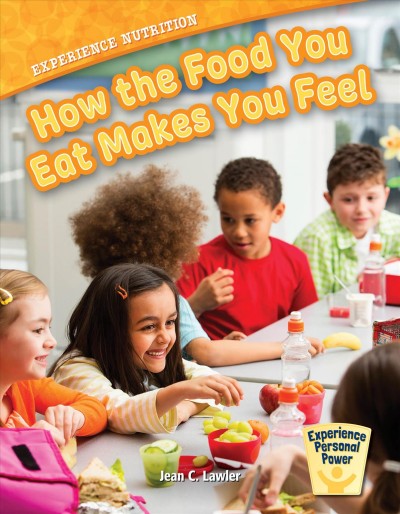 Experience nutrition : how the food you eat makes you feel / Jean C. Lawler.