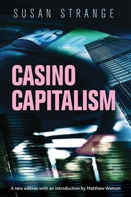 Casino capitalism / Susan Strange ; with a new introduction by Matthew Watson.