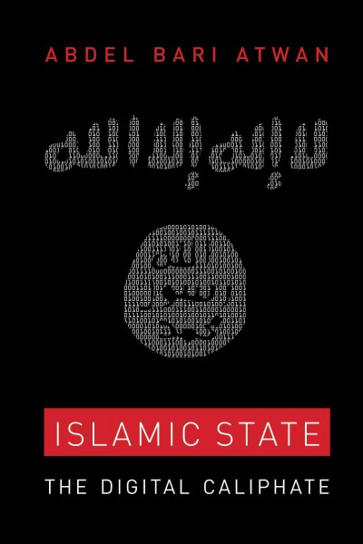 Islamic state : the digital caliphate / Abdel Bari Atwan.