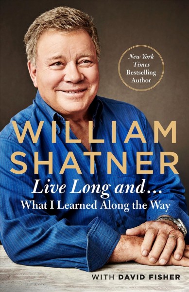 Live long and... : what I learned along the way / William Shatner with David Fisher.