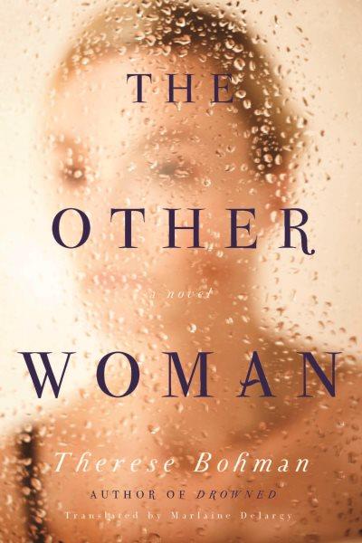 The other woman / Therese Bohman ; translated from the Swedish by Marlaine Delargy.