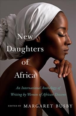 New daughters of Africa : an international anthology of writing by women of African descent / edited by Margaret Busby.