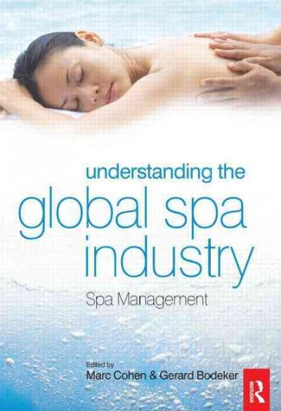 Understanding the global spa industry : spa management / [edited by] Marc Cohen and Gerard Bodeker.