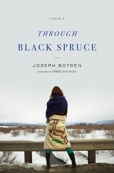 Through black spruce / Joseph Boyden.