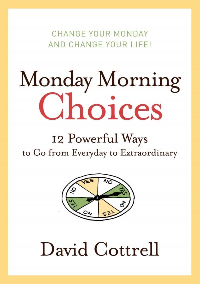 Monday morning choices : 12 powerful ways to go from everyday to extraordinary.