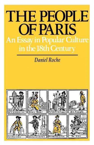 The people of Paris : an essay in popular culture in the 18th century / Daniel Roche ; translated by Marie Evans in association with Gwynne Lewis. --