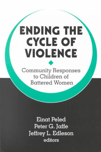 Ending the cycle of violence : community responses to children of battered women / Einat Peled, Peter G. Jaffe, Jeffrey L. Edleson, editors. --