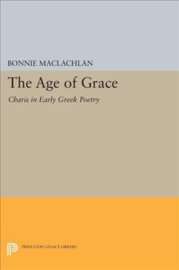 The age of grace : charis in early Greek poetry / Bonnie MacLachlan. --