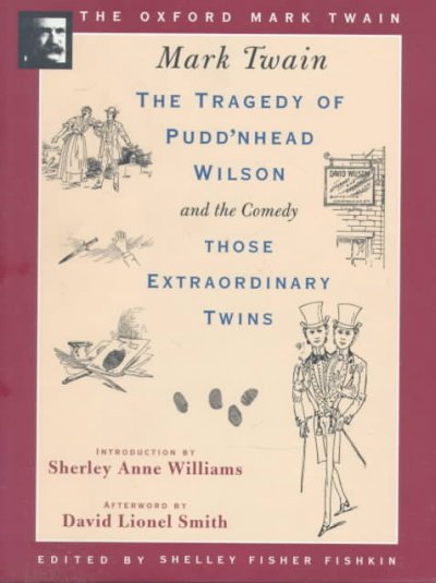 The tragedy of Pudd'nhead Wilson ; and, the comedy, Those extraordinary twins / Mark Twain ; foreword, Shelley Fisher Fishkin ; introduction, Sherley Anne Williams ; afterword, David Lionel Smith.