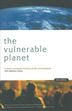 The vulnerable planet : a short economic history of the environment / John Bellamy Foster.