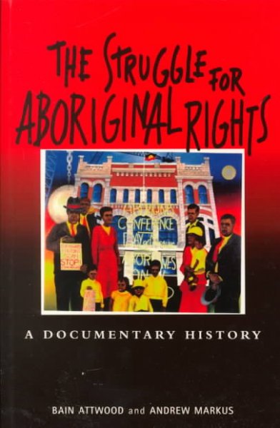 The struggle for aboriginal rights : a documentary history / Bain Attwood and Andrew Markus.
